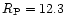 $R_{\rm P} = 12.3$