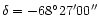 ${\delta = -68{^\circ} 27^{\prime} 00''}$