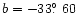 $b = -33\hbox{$.\!\!^\circ$ }60$
