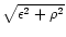 $\sqrt{\epsilon^2 + \rho^2}$