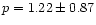 $p = 1.22 \pm 0.87$
