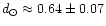 $d_{\odot}\approx 0.64 \pm 0.07$