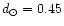 $d_{\odot} = 0.45$