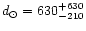 $d_{\odot} = 630_{-210}^{+630}$