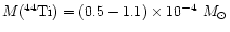 ${M(^{44}{\rm Ti})} = (0.5-1.1)\times 10^{-4} ~{M}_\odot$