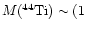 ${M(^{44}{\rm Ti})} \sim (1$