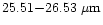$25.51 {-} 26.53~\mu{\rm m}$