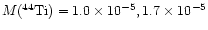 ${M(^{44}{\rm Ti})} = 1.0\times 10^{-5}, 1.7\times 10^{-5}$