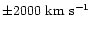 $\pm 2000 {\rm ~km~s^{-1}}$