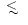 $\!\!\!\phantom{\le}\smash{\buildrel{}\over
{\lower2.5dd\hbox{$\buildrel{\lower2dd\hbox{$\displaystyle<$ }}\over
\sim$ }}}\,\,\!\! $