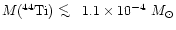 ${M(^{44}{\rm Ti})} \!\!\!\phantom{\le}\smash{\buildrel{}\over
{\lower2.5dd\hbo...
...er2dd\hbox{$\displaystyle<$ }}\over
\sim$ }}}\,\,1.1 \times 10^{-4} ~{M}_\odot$