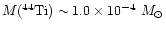 ${M(^{44}{\rm Ti})} \sim 1.0 \times 10^{-4} ~{M}_\odot$