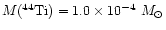 ${M(^{44}{\rm Ti})} = 1.0 \times 10^{-4} ~{M}_\odot$