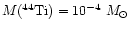 ${M(^{44}{\rm Ti})} = 10^{-4} ~{M}_\odot$