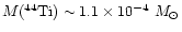 ${M(^{44}{\rm Ti})} \sim 1.1\times 10^{-4} ~{M}_\odot$
