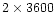 $2\times3600$