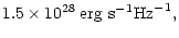 $\displaystyle {} 1.5 \times 10^{28}\:{\rm erg~ s}^{-1} {\rm Hz}^{-1} {},$