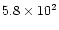 $5.8\times10^2$