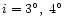 $i=3^{\circ},\;4^{\circ}$