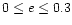 $0\leq
e\leq0.3$