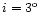 $i=3^{\rm o}$