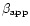 $\beta_{{\rm app\/}}$