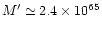 $M^{\prime}\simeq2.4\times10^{65}$