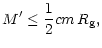 $\displaystyle %
M^{\prime}\leq\frac{1}{2}cm\,R_{\rm g},$