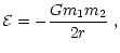 $\displaystyle %
\mathcal{E}=-\frac{Gm_{1}m_{2}}{2r}\;,$