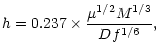 $\displaystyle %
h=0.237\times\frac{\mu^{1/2}M^{1/3}}{Df^{1/6}},$