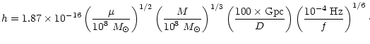 $\displaystyle h =1.87\times10^{-16}\left( \frac{\displaystyle \mu}{\displaystyl...
...ft( \frac{\displaystyle 10^{-4}\;{\rm Hz}}
{\displaystyle f}\right) ^{1/6}\cdot$