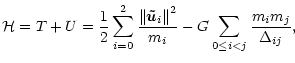 $\displaystyle %
\mathcal{H}=T+U=\frac{1}{2}
\sum_{i=0}^{2}\frac{\left\Vert {\ve...
...}_{i}\right\Vert ^{2}}{m_{i}}-G\sum_{0\leq i<j}
\frac{m_{i}m_{j}}{\Delta_{ij}},$
