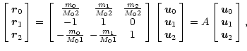 $\displaystyle \left[ \begin{array}{c} {\vec r}_0 \\  {\vec r}_1 \\  {\vec r}_2\...
...[
\begin{array}{c}
{\vec u}_0 \\  {\vec u}_1 \\  {\vec u}_2 \end{array}\right],$