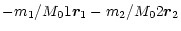 $\displaystyle -{m_1}/{ M_01}{\vec r}_1 -{m_2}/{ M_02}
{\vec r}_2$