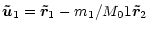 $\displaystyle \vec{\tilde u}_1 =
\vec{\tilde r}_1 -{m_1}/{ M_01} \vec{\tilde r}_2$