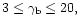$3\leq\gamma_{\rm b}\leq20,$