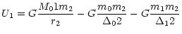 $\displaystyle U_1 = G \frac{ M_01m_2}{r_2} -G \frac{m_0m_2}
{\Delta_02}-G \frac{m_1m_2}{\Delta_12}$