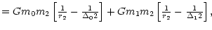 $\textstyle = Gm_0m_2 \left[ \frac{1}
{r_2}- \frac{1}{\Delta_02}\right] + Gm_1m_2 \left[ \frac{1}{r_2} - \frac
{1}{\Delta_12}\right] ,$