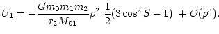 $\displaystyle %
U_{1}=-\frac{Gm_{0}m_{1}m_{2}}{r_{2}M_{01}}\rho^{2}\ \frac{1}{2}(3\cos^{2}S-1)\ +O(\rho^{3}).$