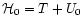 $\mathcal{H}_{0}=T+U_{0}$