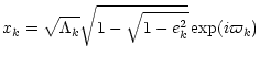 $\displaystyle %
x_k = \sqrt{\Lambda_k} \sqrt{1-\sqrt{1-e_k^2}} \exp
({i\varpi_k})$