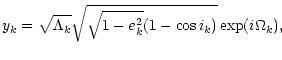 $\displaystyle y_k = \sqrt{\Lambda_k} \sqrt{\sqrt{1-e_k^2}(1-\cos i_k)}
\exp({i\Omega_k}),$