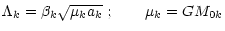 $\displaystyle %
\Lambda_{k}=\beta_{k}\sqrt{\mu_{k}a_{k}}\ ;\qquad\mu_{k}=GM_{0k}$