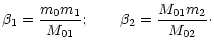 $\displaystyle %
\beta_{1}=\frac{m_{0}m_{1}}{M_{01}};\qquad\beta_{2}=\frac{M_{01}m_{2}}{M_{02}}\cdot$