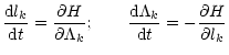 $\displaystyle %
\frac{{\rm d}\l _k}{{\rm d}t}= \frac{\partial H}{\partial \Lamb...
...} ;\qquad\frac{{\rm d}\Lambda_k}{{\rm d}t} = -\frac{\partial H}{\partial \l _k}$