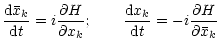 $\displaystyle \frac{{\rm d}{\bar x}_k}{{\rm d}t}= i\frac{\partial H}{\partial x_k} ;\qquad\frac{{\rm d}x_k}{{\rm d}t} = -i
\frac{\partial H}{\partial {\bar x}_k}$