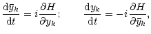 $\displaystyle \frac{{\rm d}{\bar y}_k}{{\rm d}t}= i\frac{\partial H}{\partial y...
... \qquad\frac{{\rm d}y_k}{{\rm d}t} = -i\frac{\partial H}{\partial {\bar y}_k}
,$
