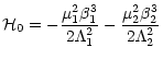$\displaystyle %
\mathcal{H}_{0}=-\frac{\mu_{1}^{2}\beta_{1}^{3}}{2\Lambda_{1}^{2}}- \frac{\mu_{2}^{2}\beta_{2}^{3}}{2\Lambda_{2}^{2}}$