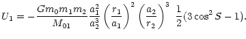 $\displaystyle %
U_{1}=-\frac{Gm_{0}m_{1}m_{2}}{M_{01}}\frac{a_{1}^{2}}{a_{2}^{3...
...}\right) ^{2}\left( \frac{a_{2}}{r_{2}}\right) ^{3}\ \frac{1}{2}(3\cos^{2}S-1).$