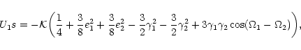 \begin{displaymath}%
U_1s = -{\cal K}\bigg(\frac{1}{4}+\frac{3}{8}e_1^2+\frac
{3...
...}\gamma_2^2 +3\gamma_1\gamma
_2\cos(\Omega_1-\Omega_2) \bigg),
\end{displaymath}